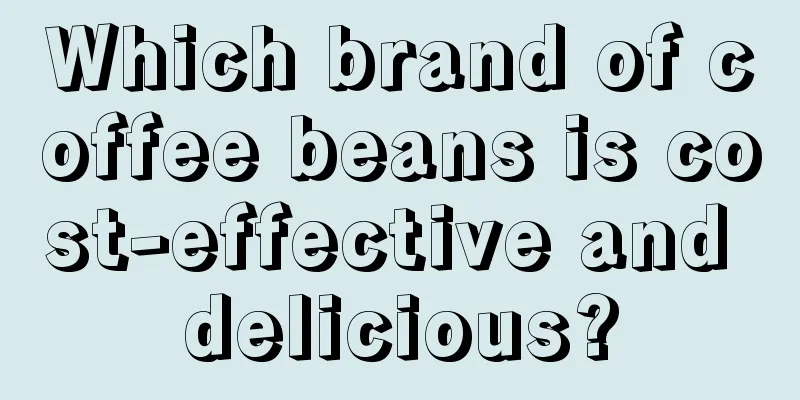 Which brand of coffee beans is cost-effective and delicious?