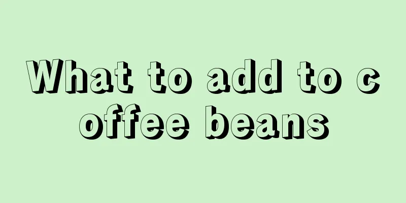 What to add to coffee beans