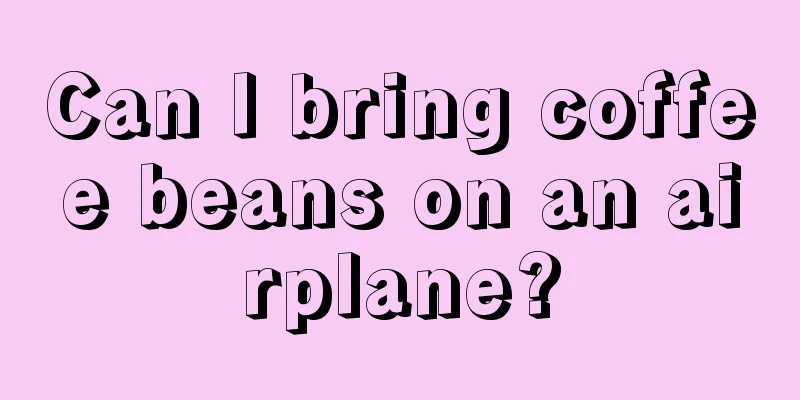 Can I bring coffee beans on an airplane?