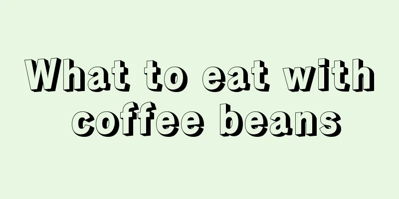 What to eat with coffee beans