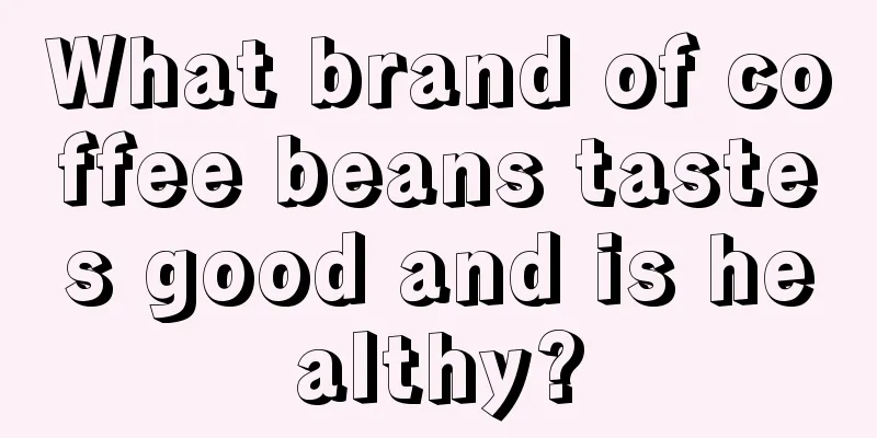 What brand of coffee beans tastes good and is healthy?