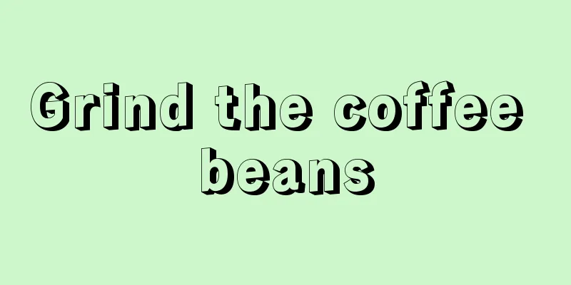 Grind the coffee beans