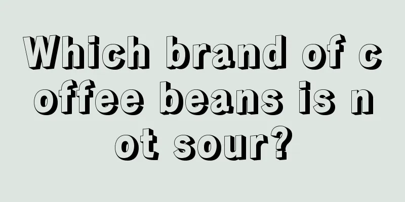 Which brand of coffee beans is not sour?