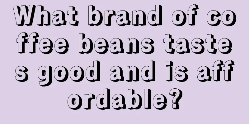 What brand of coffee beans tastes good and is affordable?