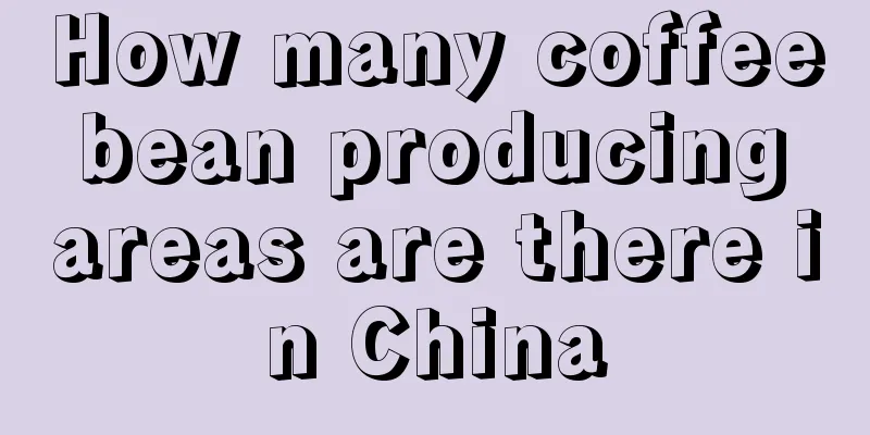 How many coffee bean producing areas are there in China