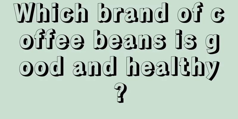 Which brand of coffee beans is good and healthy?