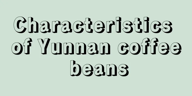 Characteristics of Yunnan coffee beans