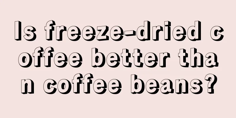 Is freeze-dried coffee better than coffee beans?