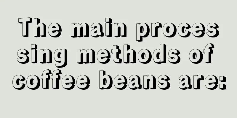 The main processing methods of coffee beans are: