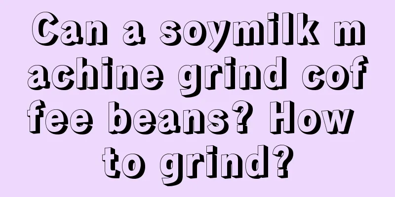 Can a soymilk machine grind coffee beans? How to grind?