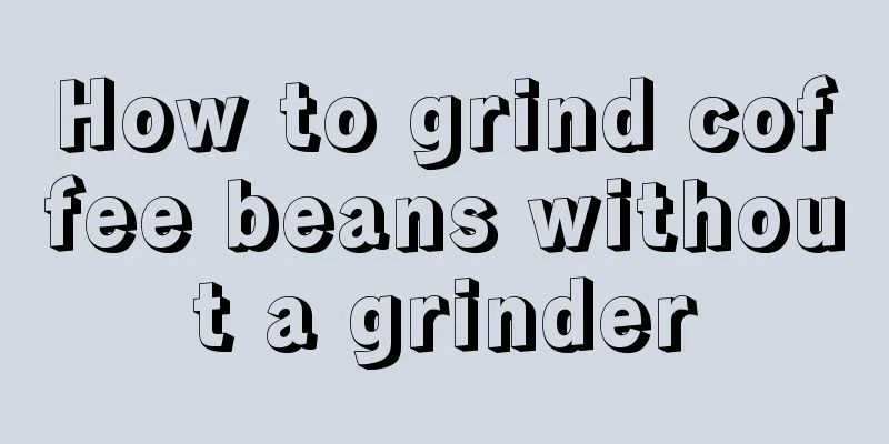 How to grind coffee beans without a grinder