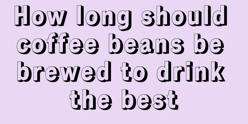 How long should coffee beans be brewed to drink the best