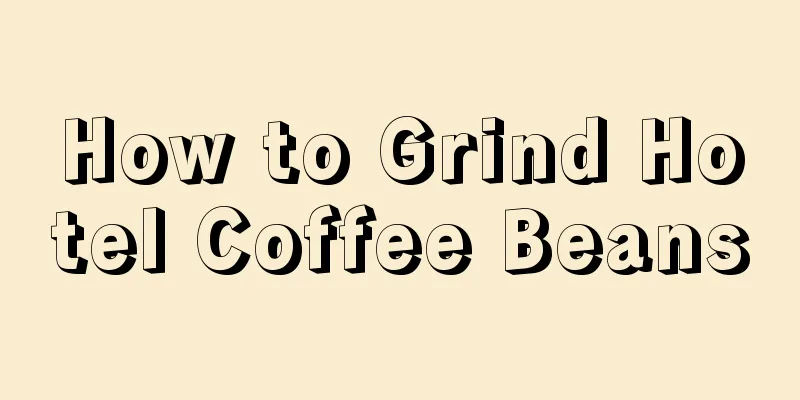 How to Grind Hotel Coffee Beans