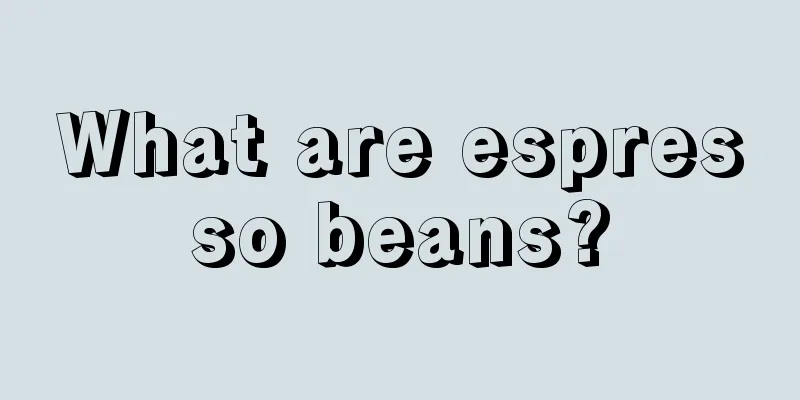 What are espresso beans?