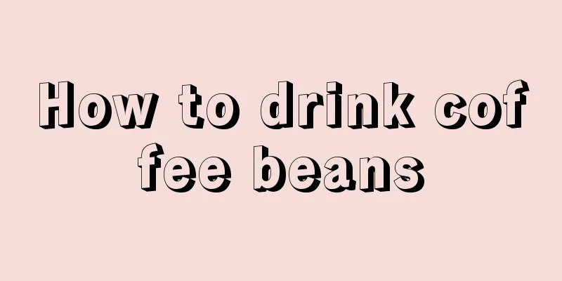 How to drink coffee beans