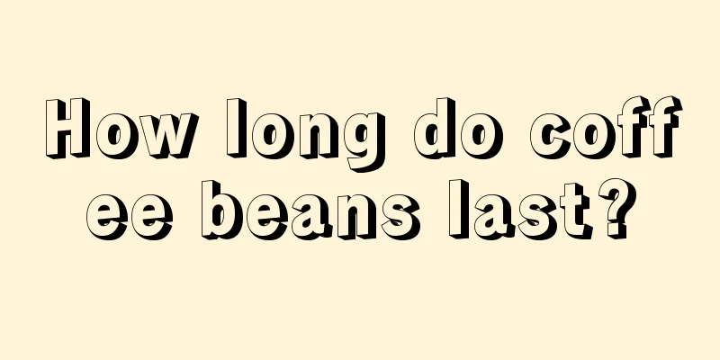 How long do coffee beans last?