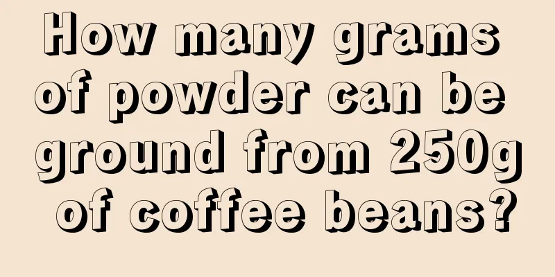 How many grams of powder can be ground from 250g of coffee beans?