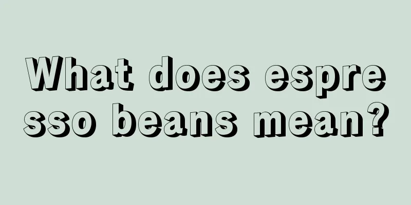 What does espresso beans mean?