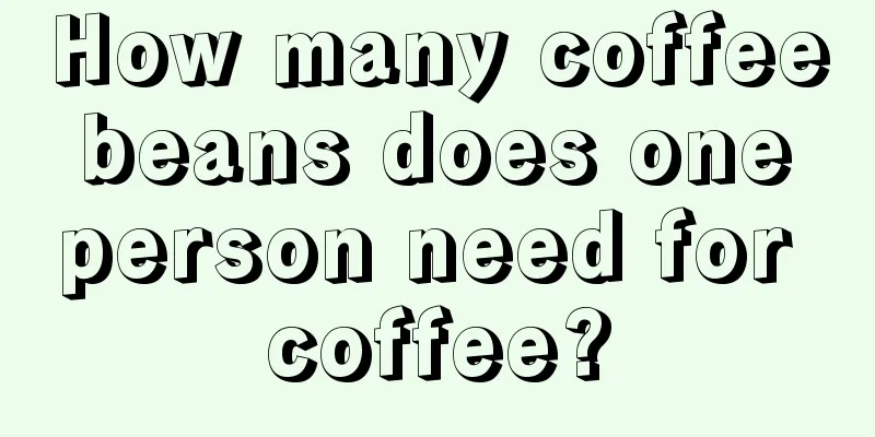 How many coffee beans does one person need for coffee?