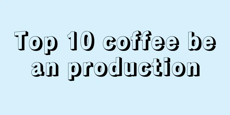 Top 10 coffee bean production