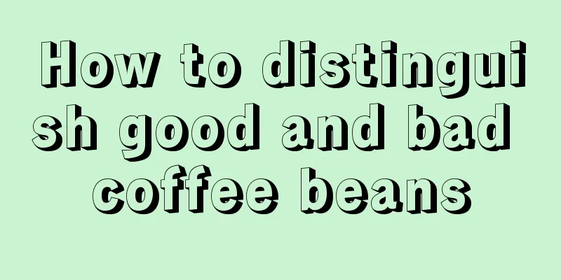 How to distinguish good and bad coffee beans