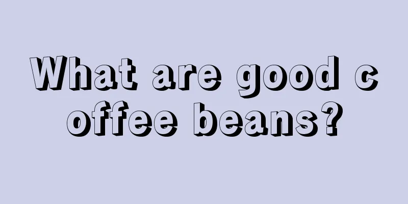 What are good coffee beans?