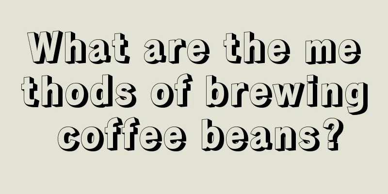 What are the methods of brewing coffee beans?