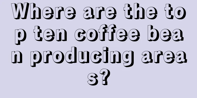 Where are the top ten coffee bean producing areas?