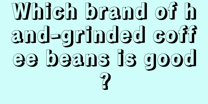 Which brand of hand-grinded coffee beans is good?