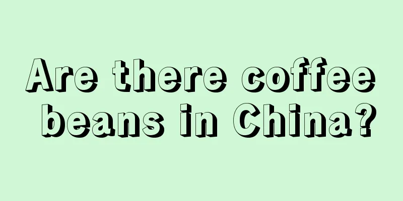 Are there coffee beans in China?