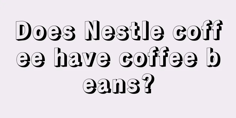 Does Nestle coffee have coffee beans?