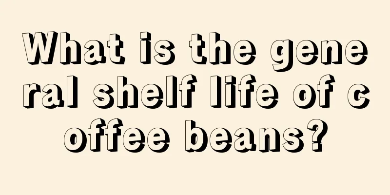 What is the general shelf life of coffee beans?