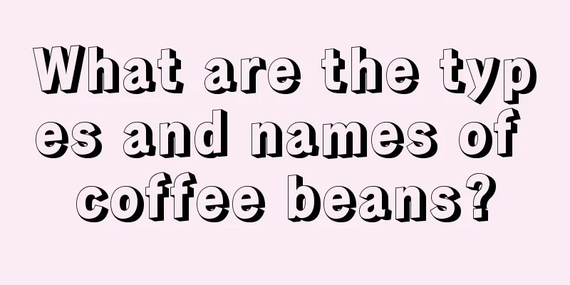 What are the types and names of coffee beans?