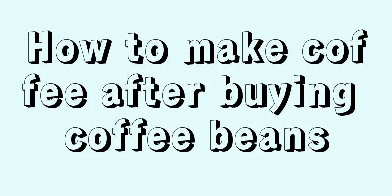 How to make coffee after buying coffee beans