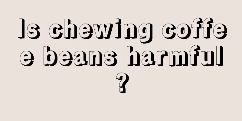 Is chewing coffee beans harmful?