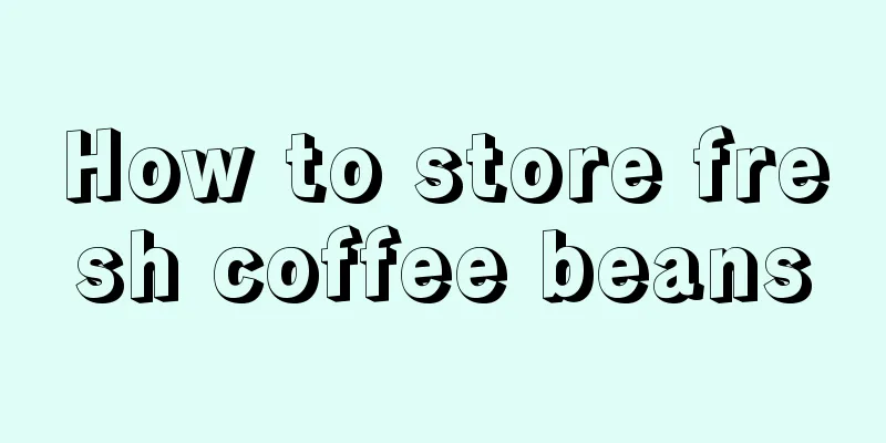 How to store fresh coffee beans