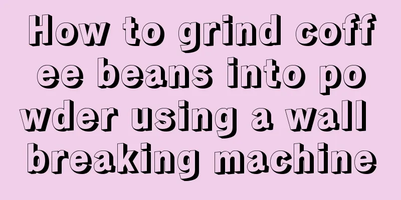 How to grind coffee beans into powder using a wall breaking machine