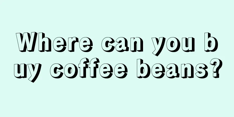 Where can you buy coffee beans?