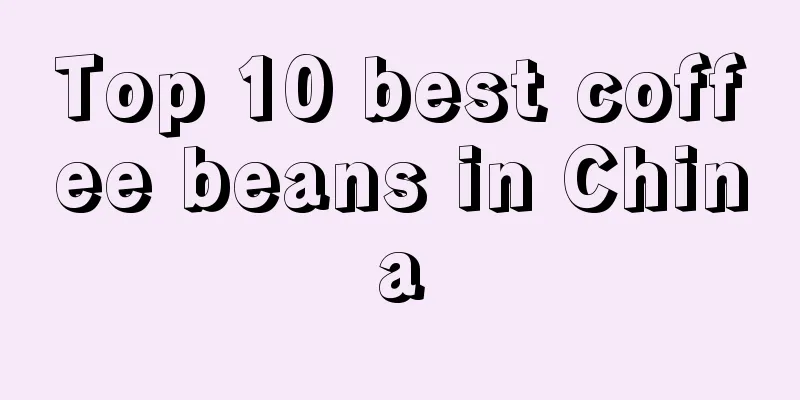 Top 10 best coffee beans in China