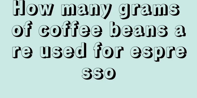 How many grams of coffee beans are used for espresso