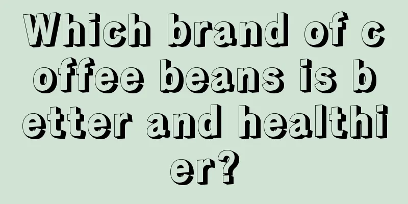 Which brand of coffee beans is better and healthier?