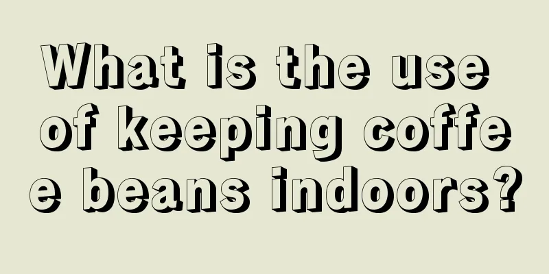 What is the use of keeping coffee beans indoors?