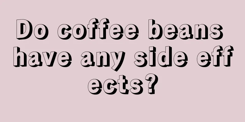 Do coffee beans have any side effects?