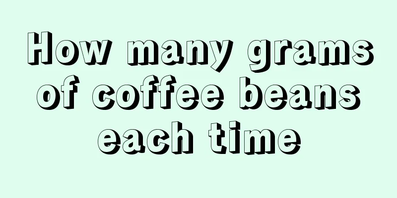 How many grams of coffee beans each time