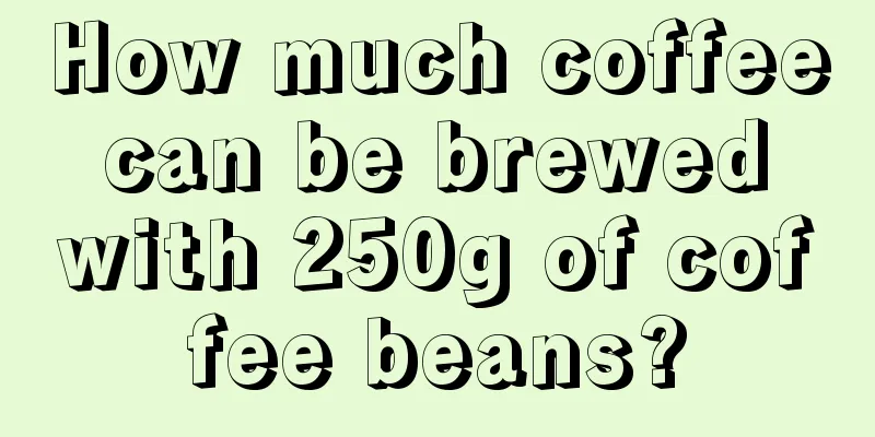 How much coffee can be brewed with 250g of coffee beans?