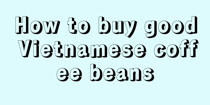 How to buy good Vietnamese coffee beans