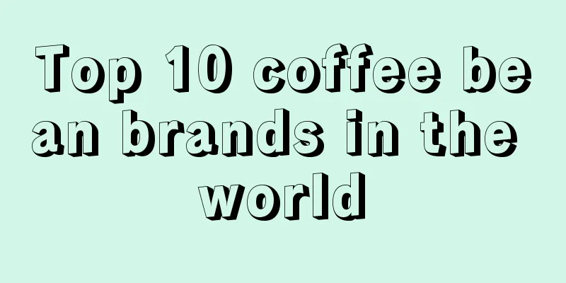 Top 10 coffee bean brands in the world