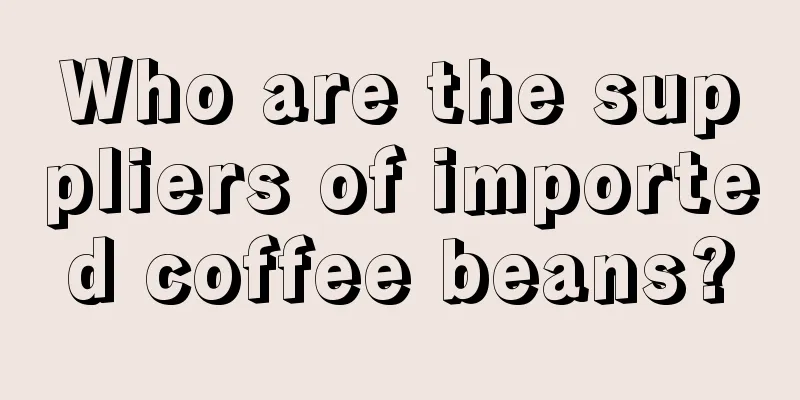 Who are the suppliers of imported coffee beans?