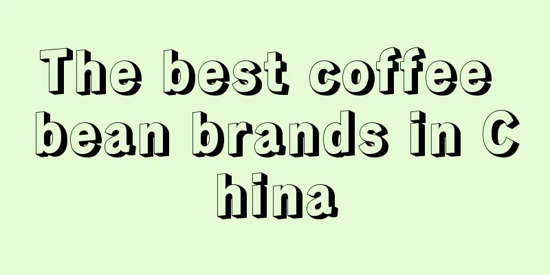 The best coffee bean brands in China