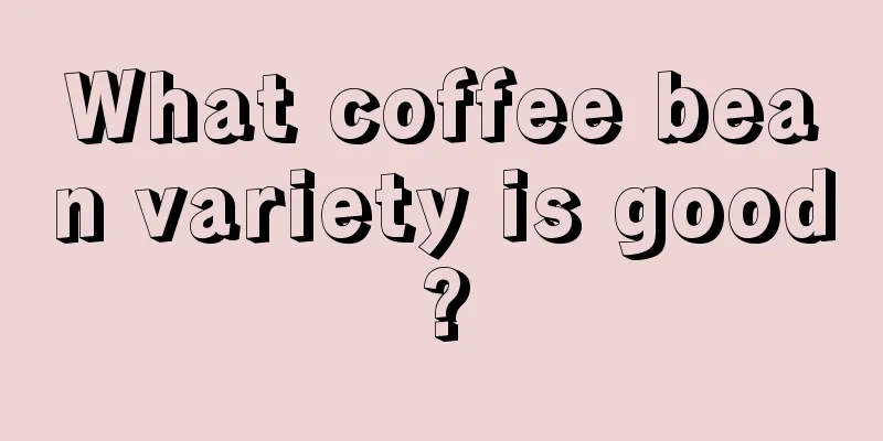 What coffee bean variety is good?